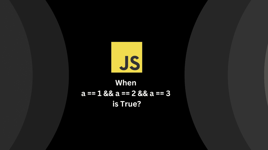 Unraveling the Mystery: When a == 1 && a == 2 && a == 3 is True in JavaScript